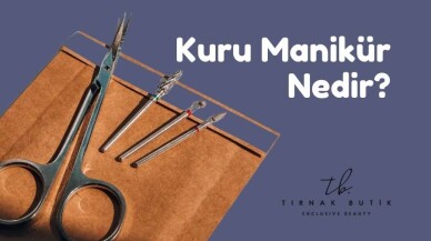 Kuru Manikür Nedir ve Nasıl Yapılır?