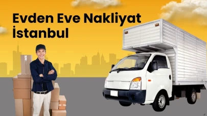Evden Eve Nakliyat İstanbul: Güvenli ve Profesyonel Taşımacılık