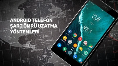 Android Telefon Şarj Ömrünü Uzatmanın 7 Etkili Yöntemi