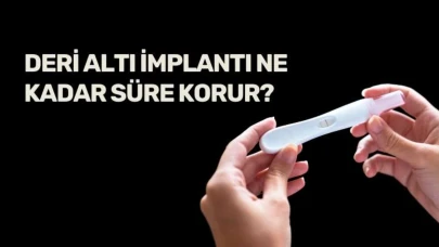 Deri Altı İmplantı Ne Kadar Süre Korur? İşte Tüm Detaylar!