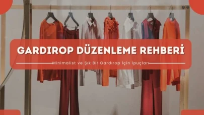 Gardırop Düzenleme Rehberi: Minimalist ve Şık Bir Gardırop İçin İpuçları