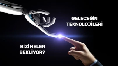 Geleceğin Teknolojileri: Neler Bizi Bekliyor?