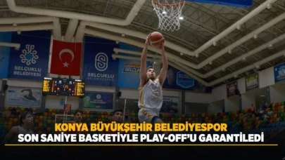 Konya Büyükşehir Belediyespor, Son Saniye Basketiyle Play-Off Biletini Aldı