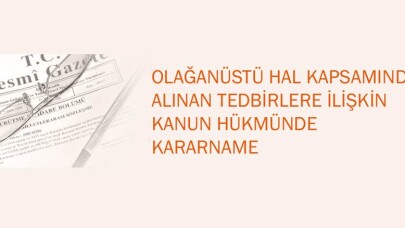 OHAL Kapsamında alınan tedbirlerelere ilişkin kanun hükmünde kararname yayınlandı