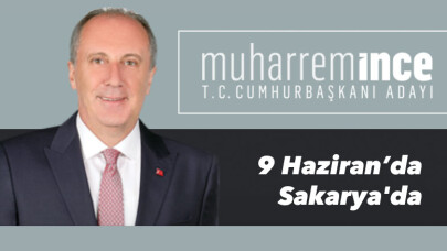 Muharrem İnce 9 Haziran'da Sakarya'da