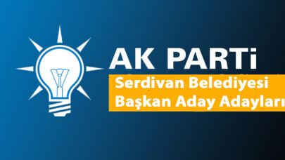 AK Parti Serdivan Belediye Başkanı Aday Adayları