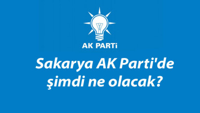 Sakarya AK Parti'de şimdi ne olacak?