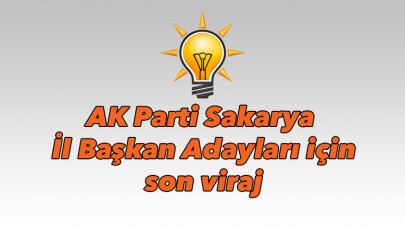 AK Parti Sakarya İl Başkan Adayları için son viraj