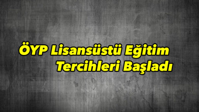 ÖYP Lisansüstü Eğitim Tercihleri için son gün 8 Şubat