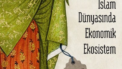 Ortaçağ İslam Dünyasında Ekonomik Ekosistem kitabı çıktı