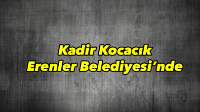 Kadir Kocacık Erenler Belediyesi'nde