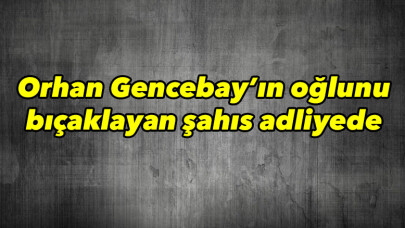 Orhan Gencebay’ın oğlunu bıçaklayan şahıs adliyede 