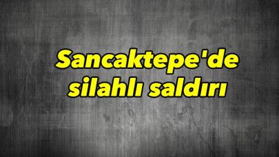 Sancaktepe'de silahlı saldırı