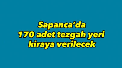 Sapanca'da pazar yerinde bulunan 170 adet tezgah yeri kiraya verilecek