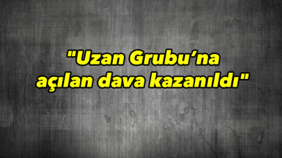 TMSF 'Uzan Grubu’na açılan dava kazanıldı'