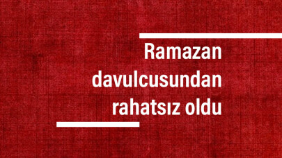 Ramazan davulcusundan rahatsız oldu