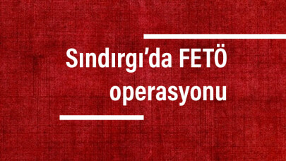 Sındırgı’da FETÖ operasyonu