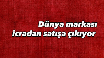 Dünya markası icradan satışa çıkıyor