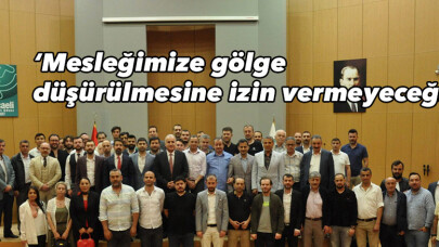 'Mesleğimize gölge düşürülmesine izin vermeyeceğiz'