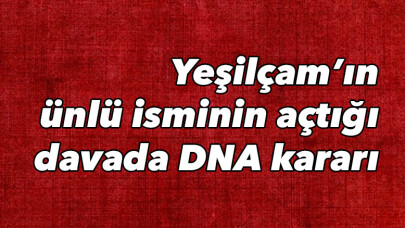 Yeşilçam’ın ünlü isminin açtığı davada DNA kararı
