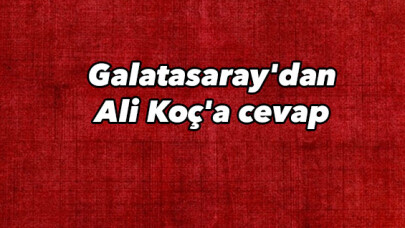 Galatasaray'dan Ali Koç'a cevap 