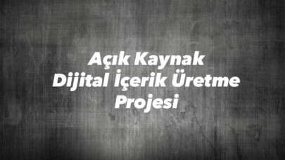 Açık Kaynak Dijital İçerik Üretme Projesi başladı