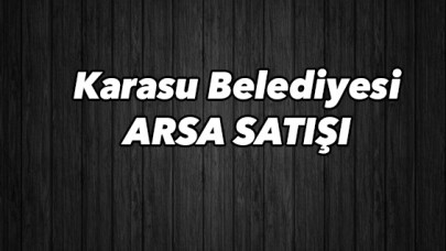 Karasu Belediyesi arsa satışı yapacak