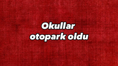 Okullar otopark oldu