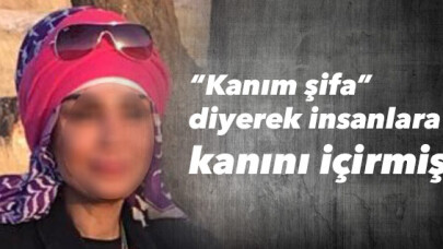 “Kanım şifa” diyerek insanlara kanını içirmiş 