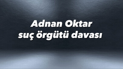 Adnan Oktar suç örgütü davası