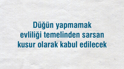 'Düğün yapmamak evliliği temelinden sarsan kusur olarak kabul edilecek'