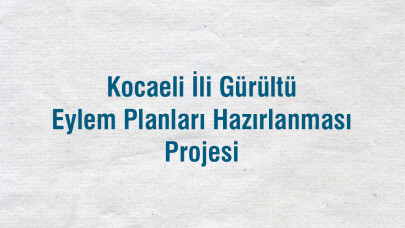 Kocaeli İli Gürültü Eylem Planları Hazırlanması Projesi