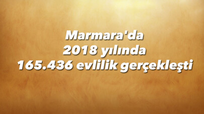 Marmara'da 2018 yılında 165.436 evlilik gerçekleşti