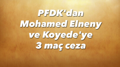 PFDK’dan Mohamed Elneny ve Koyede’ye 3 maç ceza