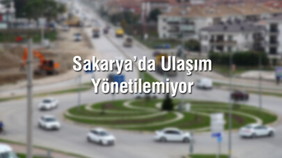 Sakarya’da Ulaşım Yönetilemiyor