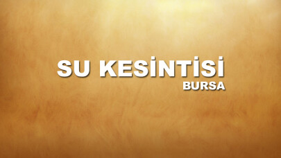 Bursa’da su kesintisi