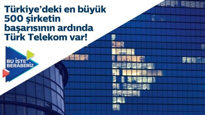 Türk Telekom’dan Türkiye’deki en büyük 500 şirkete destek