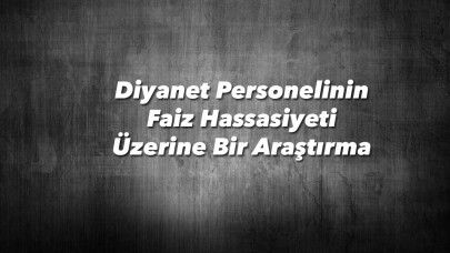 Diyanet Personelinin Faiz Hassasiyeti Araştırıldı