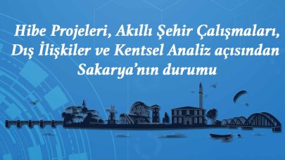 Hibe Projeleri, Akıllı Şehir Çalışmaları açısından Sakarya’nın durumu