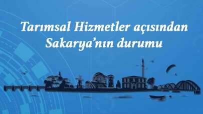 Tarımsal Hizmetler açısından Sakarya’nın durumu