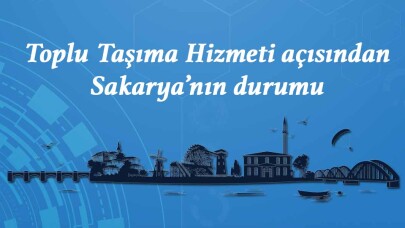 Toplu Taşıma Hizmeti açısından Sakarya’nın durumu