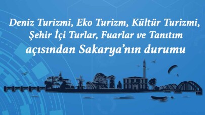 Turizm ve tanıtım açısından Sakarya’nın durumu