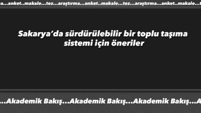 Sakarya’da sürdürülebilir bir toplu taşıma sistemi için öneriler