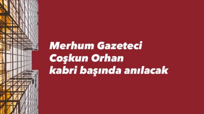 Coşkun Orhan kabri başında anılacak