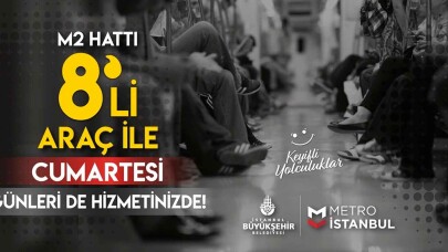 M2 Metro hattı Cumartesi günleri 8’li trenlerle hizmet verecek
