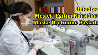 Belediyeler maske üretimine başladı