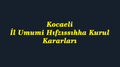 Kocaeli İl Umumi Hıfzıssıhha Kurul Kararları