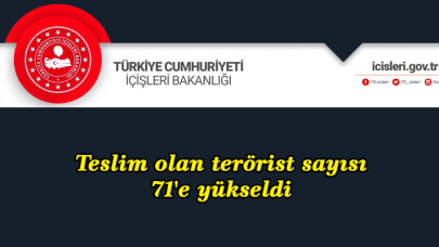 Teslim olan terörist sayısı 71'e yükseldi