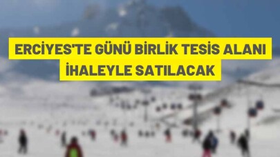 Erciyes'te günü birlik tesis alanı satışa çıkarıldı