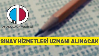 Anadolu Üniversitesi Sınav Hizmetleri Uzmanı alacak